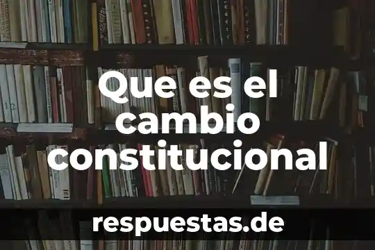 Que es doctrina constitucional mexicana 4 Que es el cambio constitucional