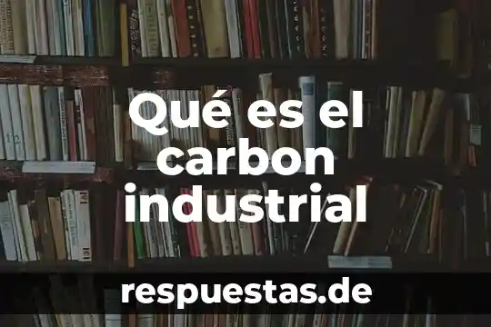 Que es innovaciones de la edad industrial 7 Qué es el carbon industrial