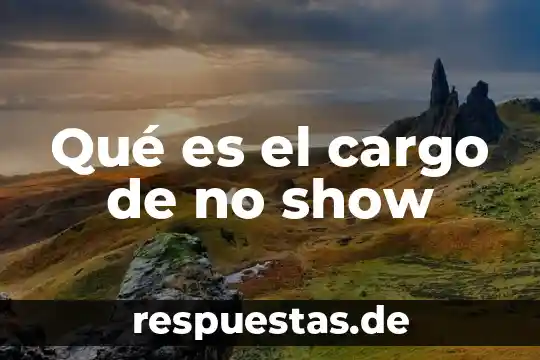 Que es levantisco en historia 3 Qué es el cargo de no show