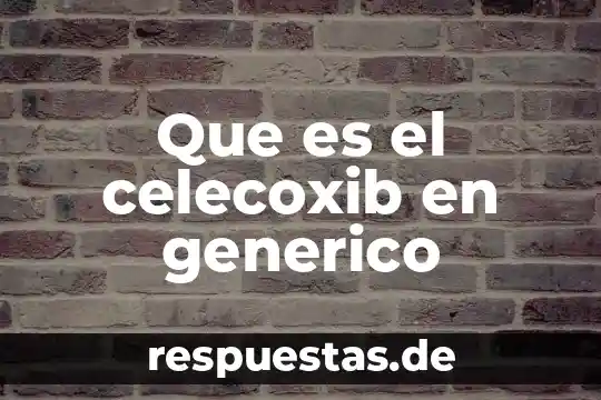 Que es el celecoxib en generico