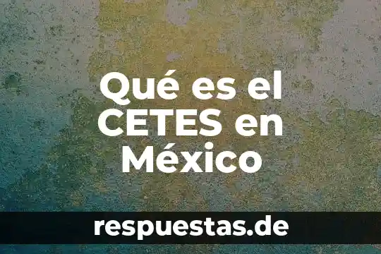 Que es para ti la bandera de mexico 8 Qué es el CETES en México