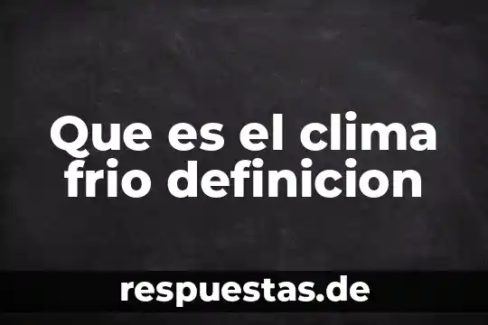 Por que es importante el clima seco en mexico 5 Que es el clima frio definicion