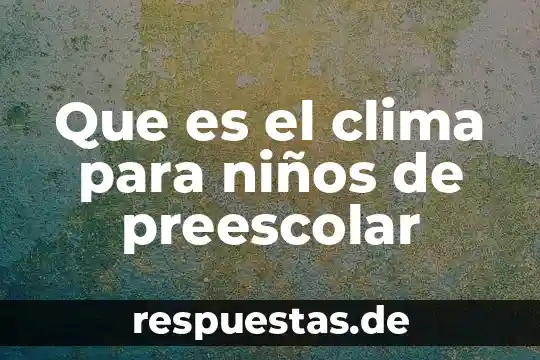 Por que es importante el clima seco en mexico 3 Que es el clima para niños de preescolar