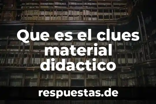 Que es el clues material didactico