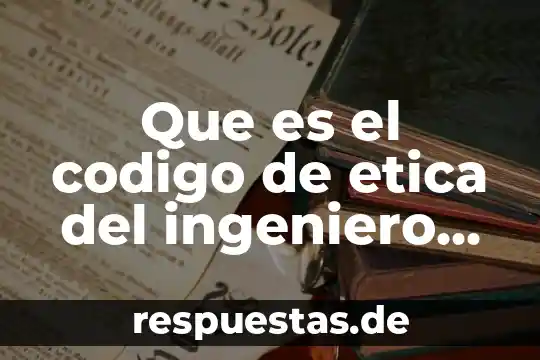Que es codigo eticode valores 8 Que es el codigo de etica del ingeniero electronico