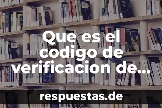 Que es un sistemas de verificacion metrologica de Mexico 4 Que es el codigo de verificacion de una persona