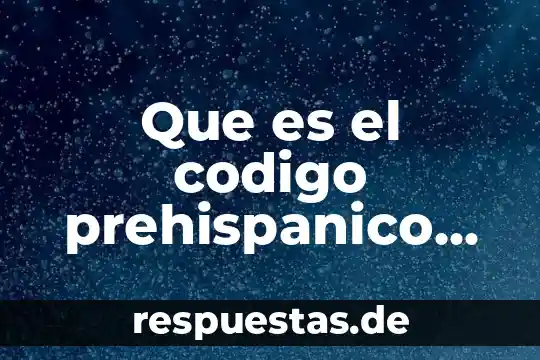 Que es el codigo prehispanico en la etica