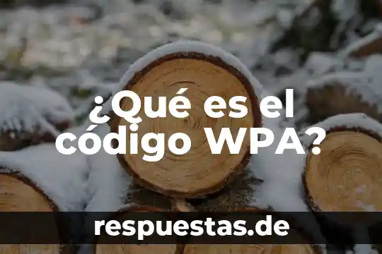 Crónica qué es y características 6 ¿Qué es el código WPA?