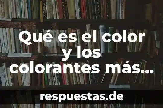 Que es el punto linea plano color 6 Qué es el color y los colorantes más usados
