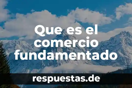 Qué es número del comercio 4 Que es el comercio fundamentado