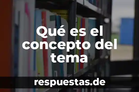 Qué es el concepto del tema