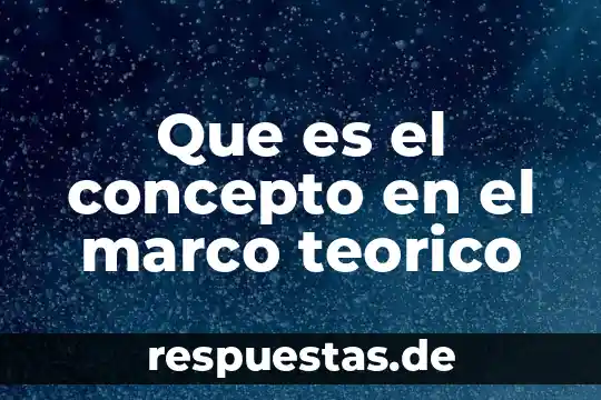Que es el desarrollo teorico 8 Que es el concepto en el marco teorico
