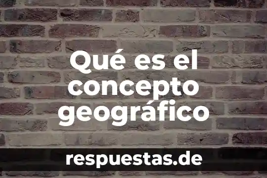 Qué es marco geográfico concepto 7 Qué es el concepto geográfico