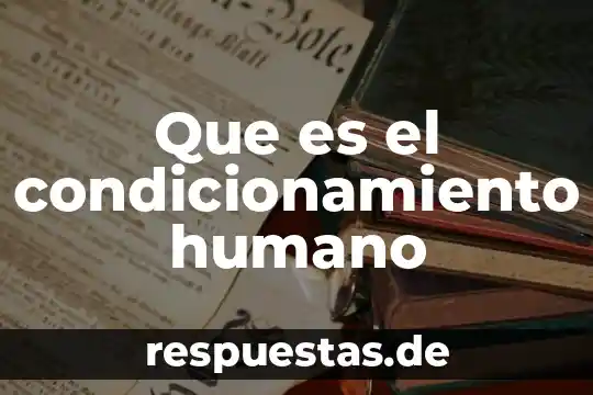 Que es un ente humano 8 Que es el condicionamiento humano
