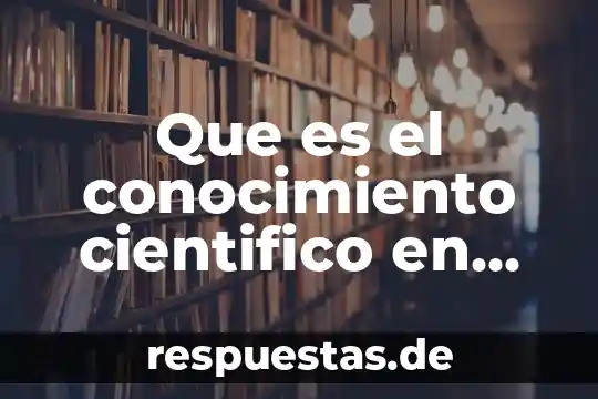 Que es modelo científico ilustrar con recortes 7 Que es el conocimiento cientifico en ciencias sociales