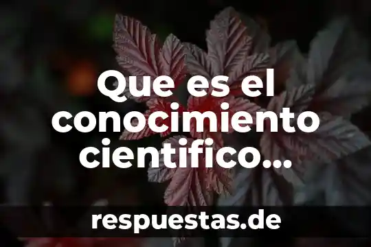 Que es modelo científico ilustrar con recortes 3 Que es el conocimiento cientifico sistematico