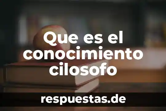 Que es conocimiento y ciencia 4 Que es el conocimiento cilosofo