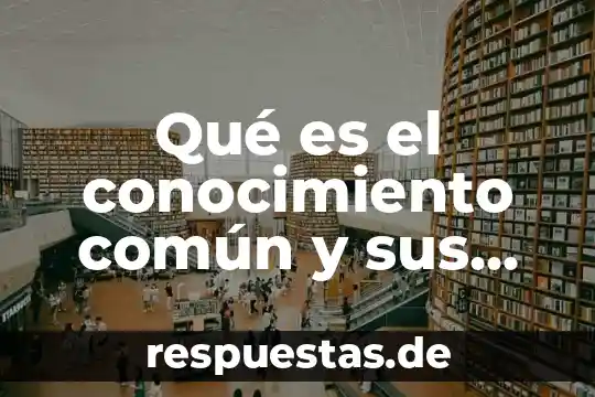 Que es ancesro comun 8 Qué es el conocimiento común y sus características