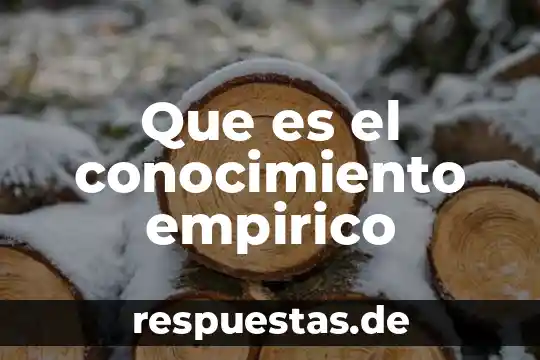 Investigar qué es el conocimiento empírico 3 Que es el conocimiento empirico