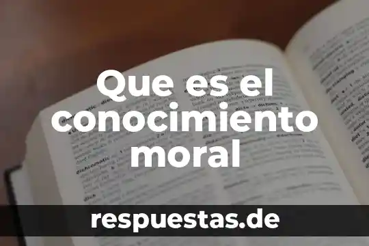 Que es la moral para la sociedad 7 Que es el conocimiento moral