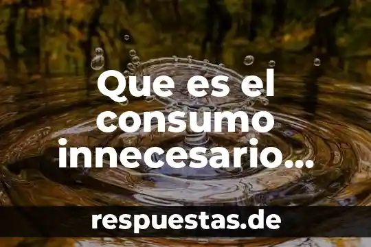 Qué es empresas de fabricas y manufacturas definición 8 Que es el consumo innecesario definicion
