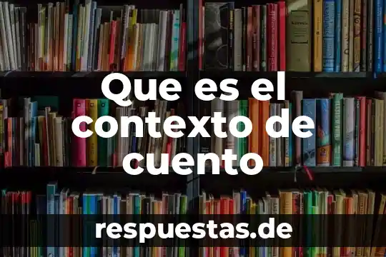 Que es el contexto de cuento