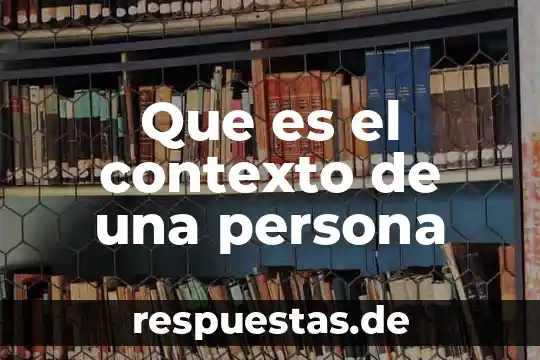 Significa que es una persona buena 6 Que es el contexto de una persona