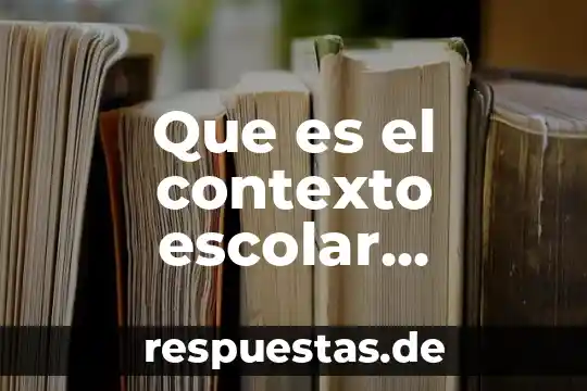 Que es el contexto escolar ejemplo de secundaria