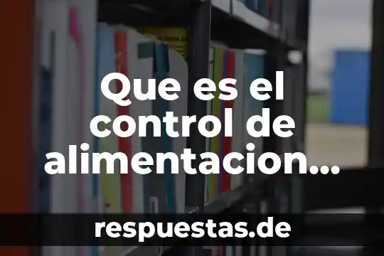 Que es una alimentacion completa yahoo 8 Que es el control de alimentacion poa