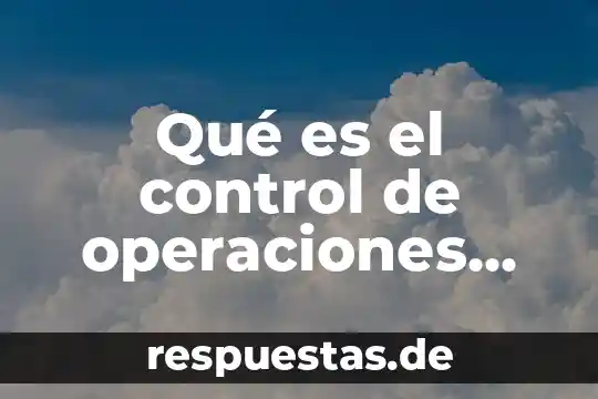 Que es el control flotante 4 Qué es el control de operaciones productivas