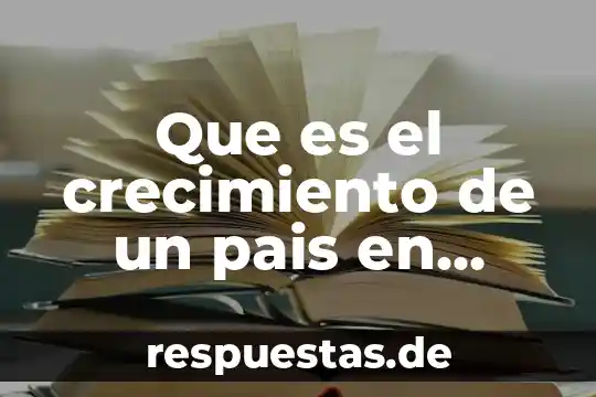 Que es un crecimiento poblacional y sus tipos 6 Que es el crecimiento de un pais en economia