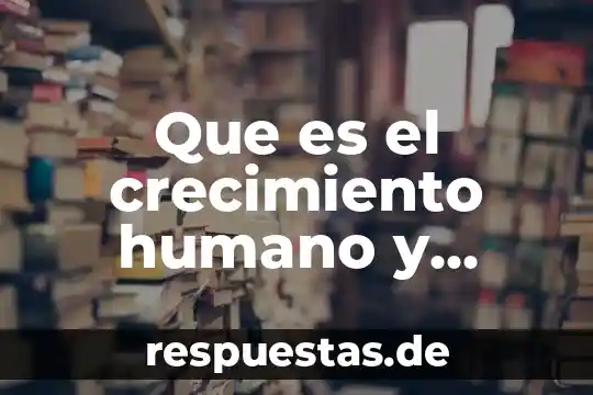 Que es la actividad espiritual 7 Que es el crecimiento humano y espiritual