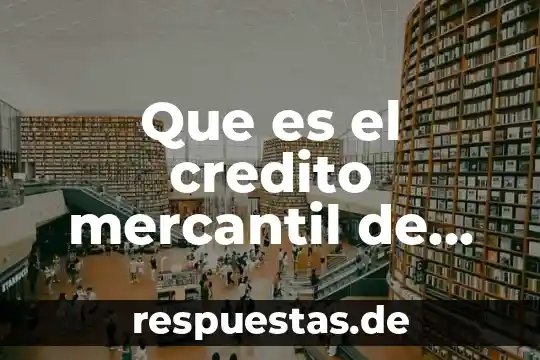 Que es la ley de sociedad mercantil 8 Que es el credito mercantil de un negocio
