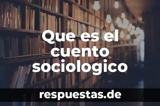 Que es un sap sociedad 6 Que es el cuento sociologico