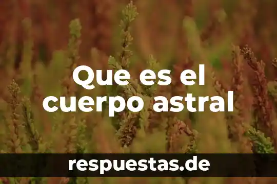 Que es un cuerpo conico 5 Que es el cuerpo astral