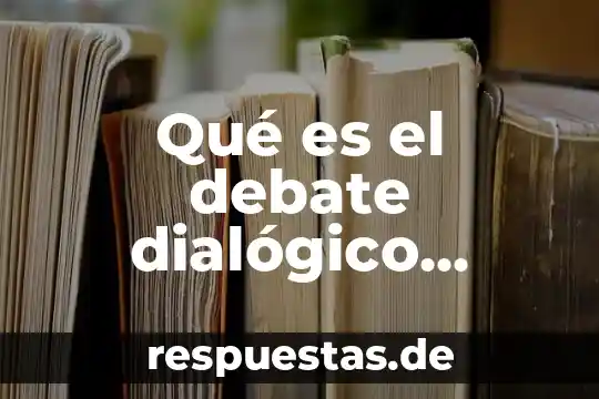 Un concepto características que es 7 Qué es el debate dialógico características y ejemplos