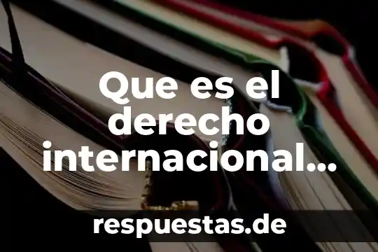 Que es la carrera comercio internacional 3 Que es el derecho internacional consultar