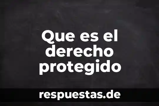 Que es el derecho protegido