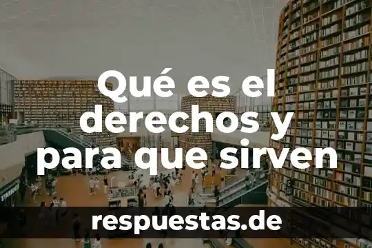Qué es el derechos y para que sirven