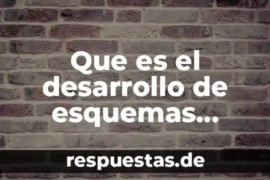 Qué es la epistemología genética de Piaget 4 Que es el desarrollo de esquemas segun piaget