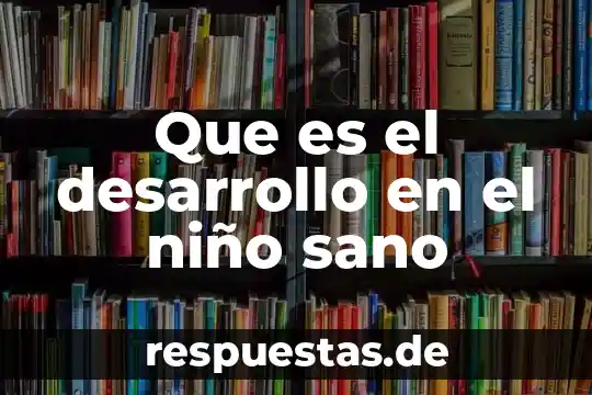 Qué es mejor dieta o comer sano 6 Que es el desarrollo en el niño sano