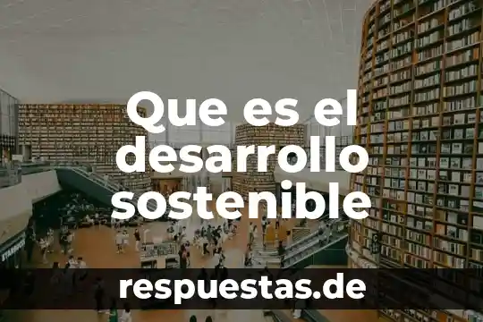 Qué es el desarrollo cognitivo y qué valores adquieres 4 Que es el desarrollo sostenible