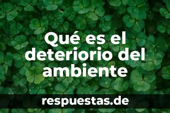 Que es mas importante la herencia o el ambiente 2019 5 Qué es el deteriorio del ambiente