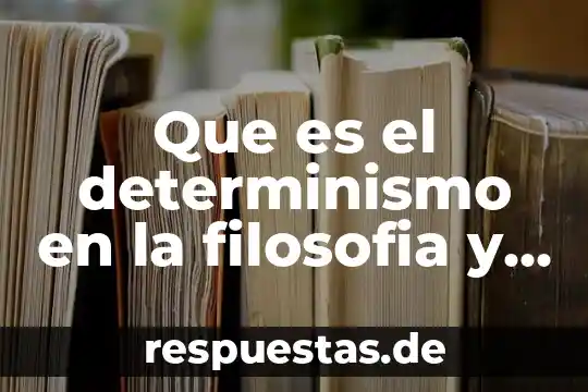 Que es el mundo segun la teologia 6 Que es el determinismo en la filosofia y teología