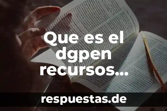 Qué es la optimización de recursos humanos y materiales 7 Que es el dgpen recursos humanos