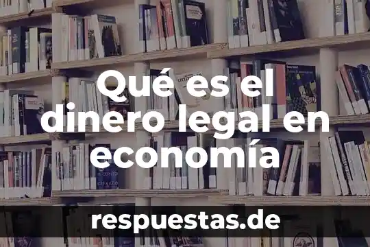 Que es el nombre legal en derecho 4 Qué es el dinero legal en economía