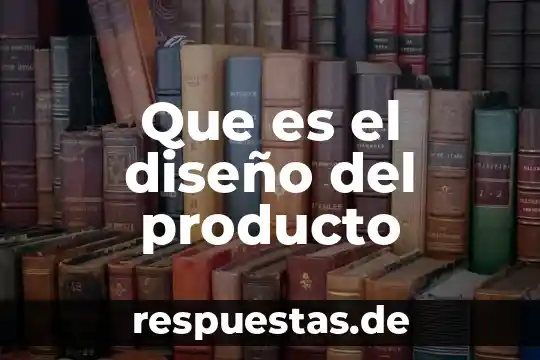Que es actitud del producto 5 Que es el diseño del producto