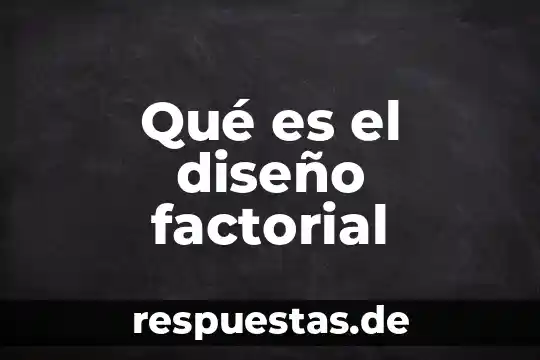 Qué es el diseño factorial