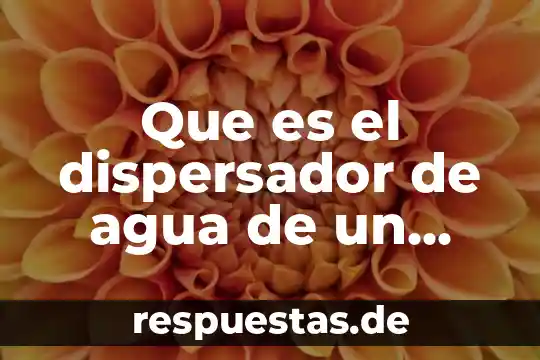Que es agua por acarreo 8 Que es el dispersador de agua de un fefrigerado