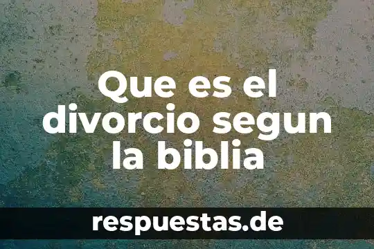 Que es el divorcio segun la biblia